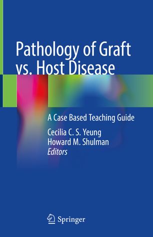 Pathology of Graft vs. Host Disease: A Case Based Teaching Guide 2019