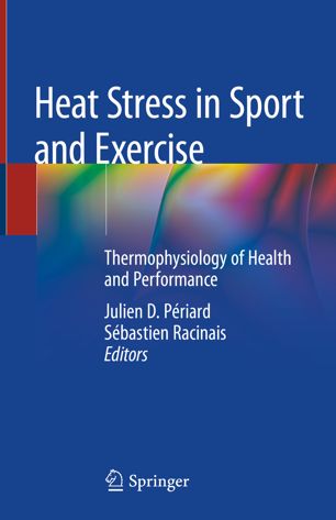 Heat Stress in Sport and Exercise: Thermophysiology of Health and Performance 2019