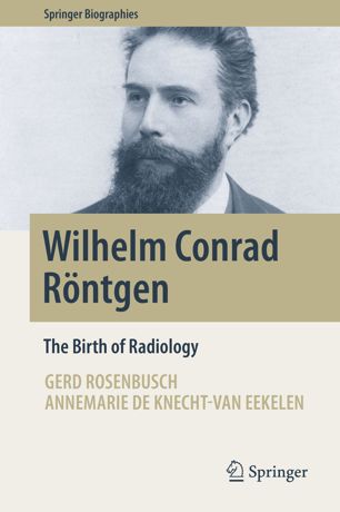 Wilhelm Conrad Röntgen: The Birth of Radiology 2019