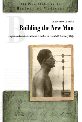 Building the New Man: Eugenics, Racial Science and Genetics in Twentieth-Century Italy 2011