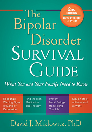 The Bipolar Disorder Survival Guide, Second Edition: What You and Your Family Need to Know 2010