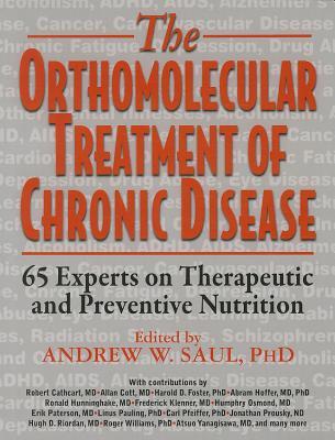 The Orthomolecular Treatment of Chronic Disease: 65 Experts on Therapeutic and Preventive Nutrition 2014