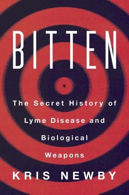 Bitten: The Secret History of Lyme Disease and Biological Weapons 2019