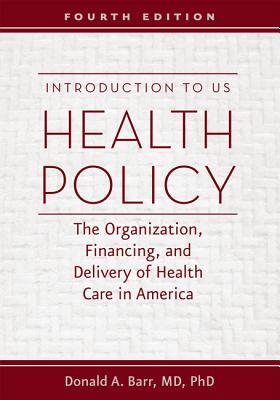Introduction to US Health Policy: The Organization, Financing, and Delivery of Health Care in America 2016