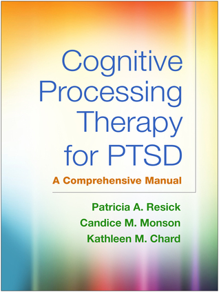 Cognitive Processing Therapy for PTSD: A Comprehensive Manual 2016