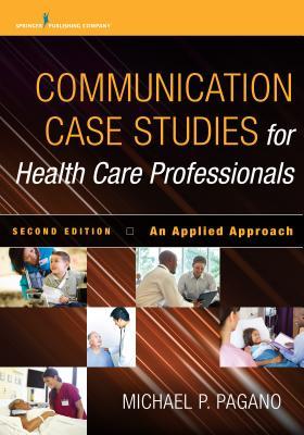 Communication Case Studies for Health Care Professionals, Second Edition: An Applied Approach 2014