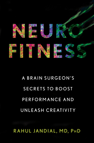 Neurofitness: A Brain Surgeon's Secrets to Boost Performance and Unleash Creativity 2019