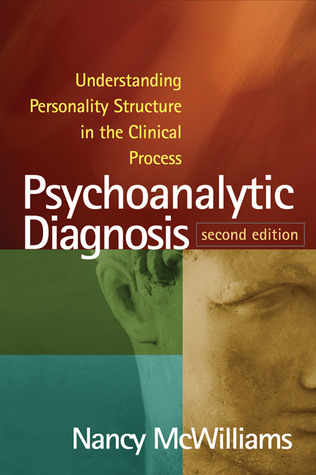 Psychoanalytic Diagnosis: Understanding Personality Structure in the Clinical Process 2011