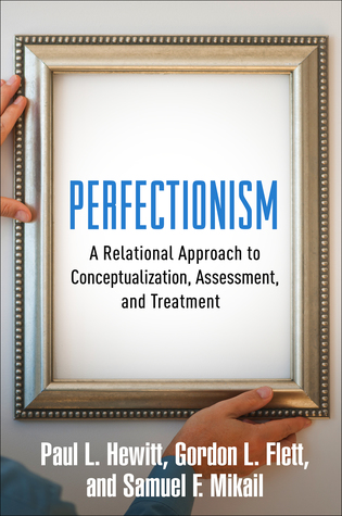Perfectionism: A Relational Approach to Conceptualization, Assessment, and Treatment 2017