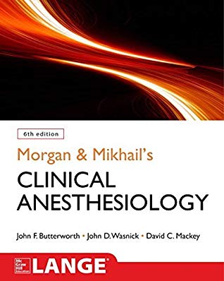Morgan and Mikhail's Clinical Anesthesiology, 6th edition 2018