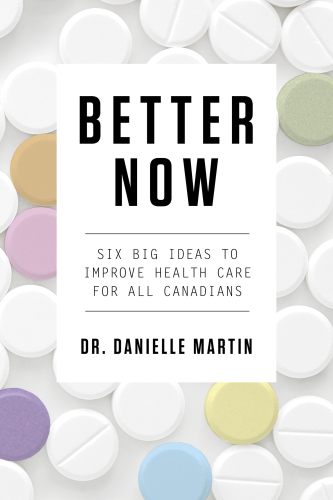 Better Now: Six Big Ideas to Improve Health Care for All Canadians 2017