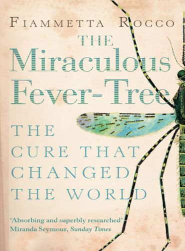 The Miraculous Fever-Tree: Malaria, Medicine and the Cure that Changed the World (Text Only) 2012