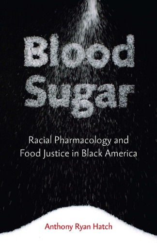 Blood Sugar: Racial Pharmacology and Food Justice in Black America 2016