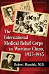 The International Medical Relief Corps in Wartime China, 1937-1945 2018