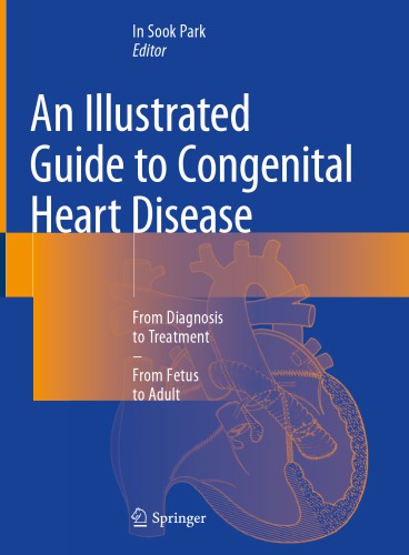 An Illustrated Guide to Congenital Heart Disease: From Diagnosis to Treatment – From Fetus to Adult 2019