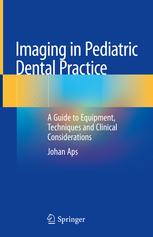 Imaging in Pediatric Dental Practice: A Guide to Equipment, Techniques and Clinical Considerations 2019