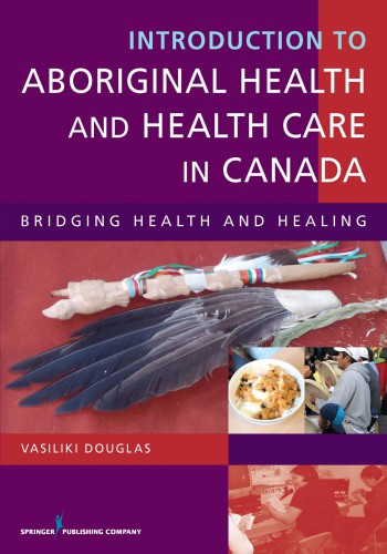 Introduction to Aboriginal Health and Health Care in Canada: Bridging Health and Healing 2013