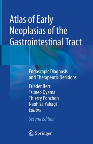 Atlas of Early Neoplasias of the Gastrointestinal Tract: Endoscopic Diagnosis and Therapeutic Decisions 2019
