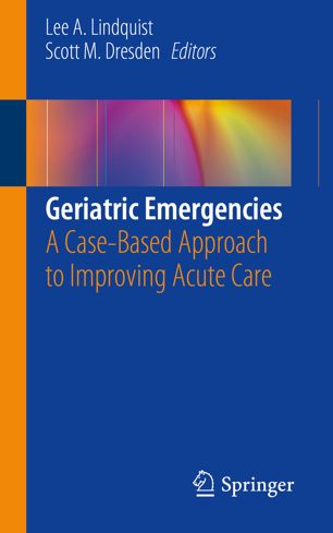 Geriatric Emergencies: A Case-Based Approach to Improving Acute Care 2019