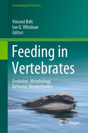 Feeding in Vertebrates: Evolution, Morphology, Behavior, Biomechanics 2019