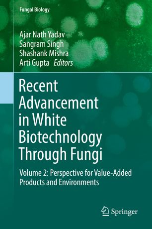 Recent Advancement in White Biotechnology Through Fungi: Volume 2: Perspective for Value-Added Products and Environments 2019