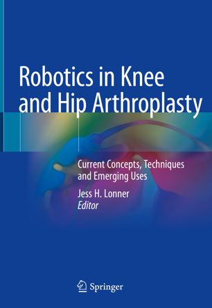 Robotics in Knee and Hip Arthroplasty: Current Concepts, Techniques and Emerging Uses 2019
