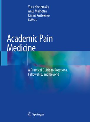 Academic Pain Medicine: A Practical Guide to Rotations, Fellowship, and Beyond 2019
