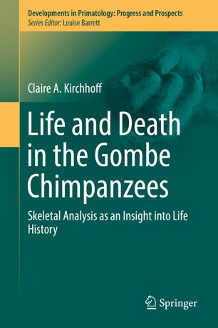 Life and Death in the Gombe Chimpanzees: Skeletal Analysis as an Insight into Life History 2019