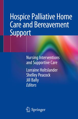 Hospice Palliative Home Care and Bereavement Support: Nursing Interventions and Supportive Care 2019