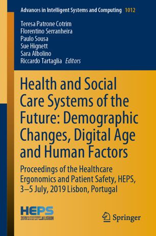 Health and Social Care Systems of the Future: Demographic Changes, Digital Age and Human Factors: Proceedings of the Healthcare Ergonomics and Patient Safety, HEPS, 3-5 July, 2019 Lisbon, Portugal