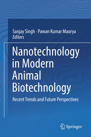 Nanotechnology in Modern Animal Biotechnology: Recent Trends and Future Perspectives 2019