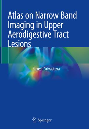 Atlas on Narrow Band Imaging in Upper Aerodigestive Tract Lesions 2019