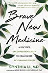Brave New Medicine: A Doctor's Unconventional Path to Healing Her Autoimmune Illness 2019