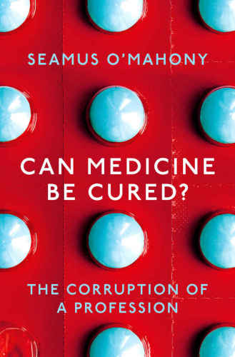 Can Medicine Be Cured?: The Corruption of a Profession 2019