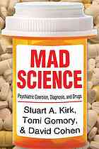 Mad Science: Psychiatric Coercion, Diagnosis, and Drugs 2013