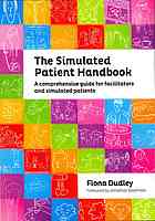 The Simulated Patient Handbook: A Comprehensive Guide for Facilitators and Simulated Patients 2012