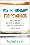 Psychotherapy for Psychosis: Integrating Cognitive-Behavioral and Psychodynamic Treatment 2019