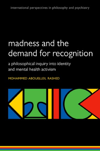 Madness and the Demand for Recognition: A Philosophical Inquiry Into Identity and Mental Health Activism 2019