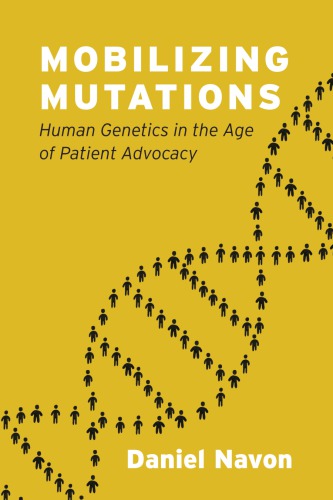 Mobilizing Mutations: Human Genetics in the Age of Patient Advocacy 2019
