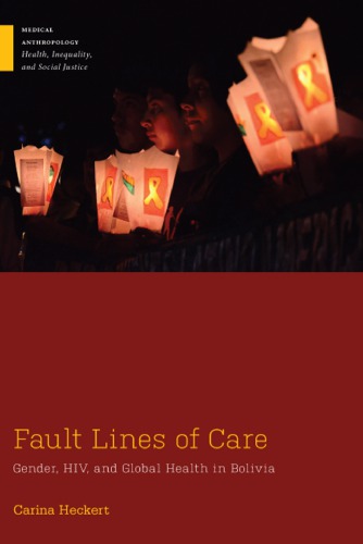 Fault Lines of Care: Gender, HIV, and Global Health in Bolivia 2018