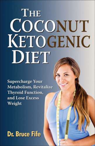 The Coconut Ketogenic Diet: Supercharge Your Metabolism, Revitalize Thyroid Function, and Lose Excess Weight 2017