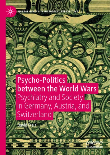 Psycho-Politics between the World Wars: Psychiatry and Society in Germany, Austria, and Switzerland 2019