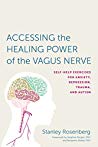 Accessing the Healing Power of the Vagus Nerve: Self-Help Exercises for Anxiety, Depression, Trauma, and Autism 2017