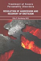 Treatment of Severe Personality Disorders: Resolution of Aggression and Recovery of Eroticism 2018