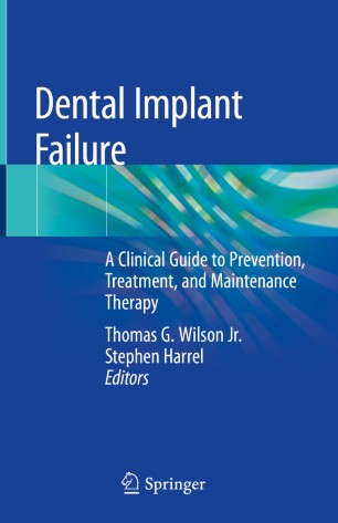 Dental Implant Failure: A Clinical Guide to Prevention, Treatment, and Maintenance Therapy 2019