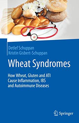 Wheat Syndromes: How Wheat, Gluten and ATI Cause Inflammation, IBS and Autoimmune Diseases 2019
