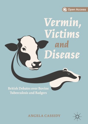 Vermin, Victims and Disease: British Debates over Bovine Tuberculosis and Badgers 2019