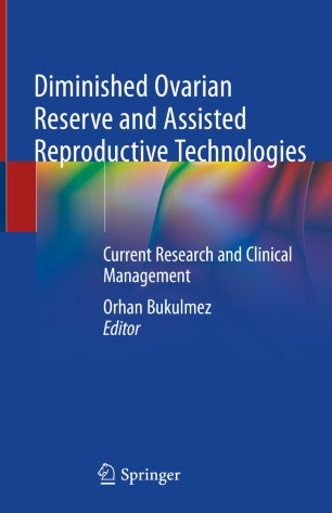 Diminished Ovarian Reserve and Assisted Reproductive Technologies: Current Research and Clinical Management 2019