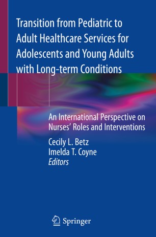 Transition from Pediatric to Adult Healthcare Services for Adolescents and Young Adults with Long-term Conditions: An International Perspective on Nurses' Roles and Interventions 2019