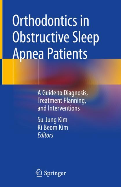 Orthodontics in Obstructive Sleep Apnea Patients: A Guide to Diagnosis, Treatment Planning, and Interventions 2019
